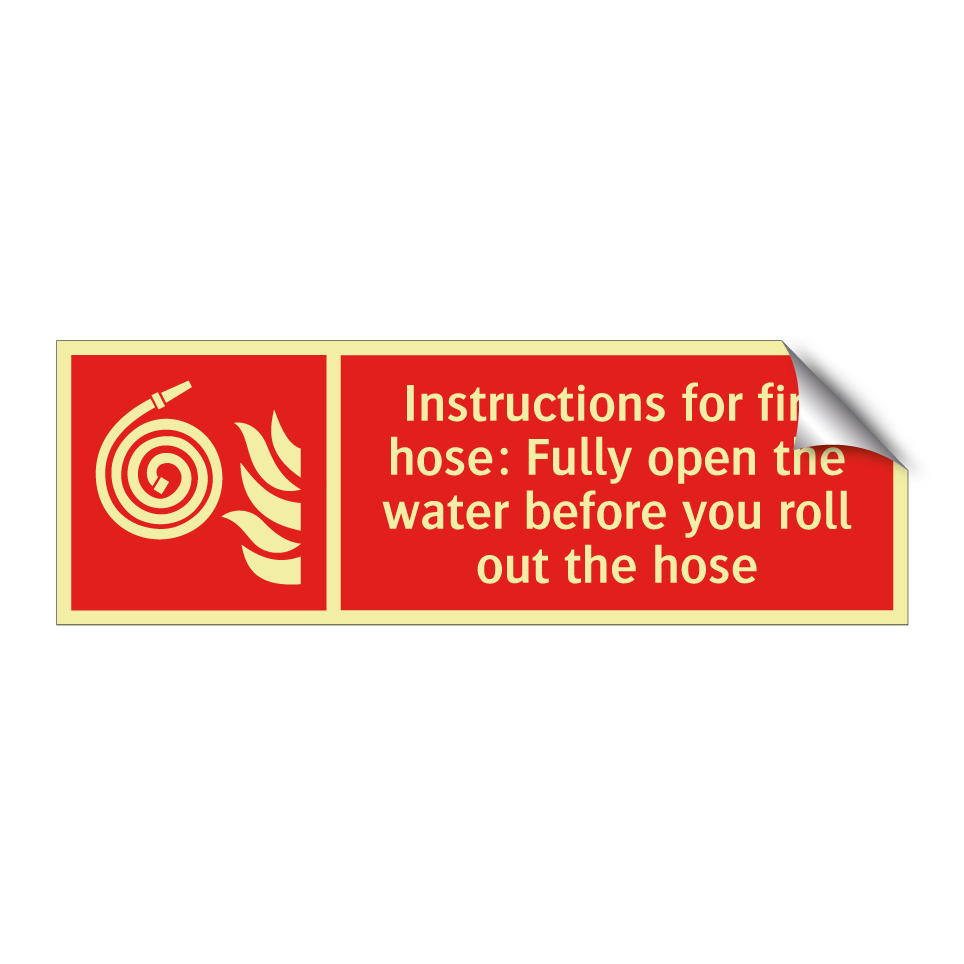 Instructions for fire hose: Fully open the water before you roll out the hose