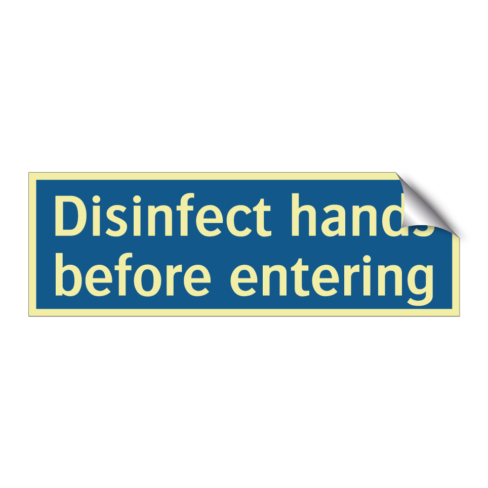 Disinfect hands before entering