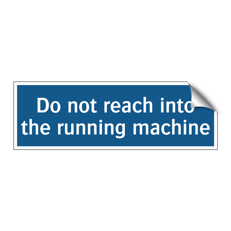 Do not reach into the running machine