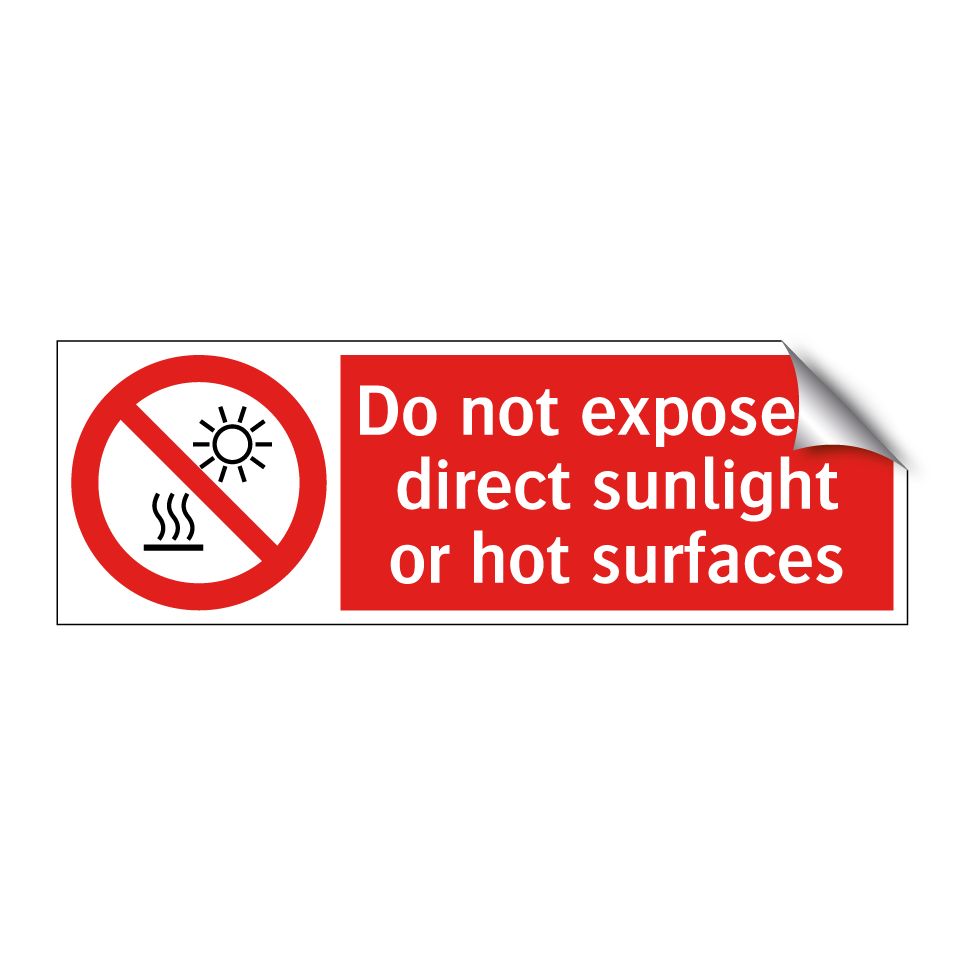 Do not expose to direct sunlight or hot surfaces