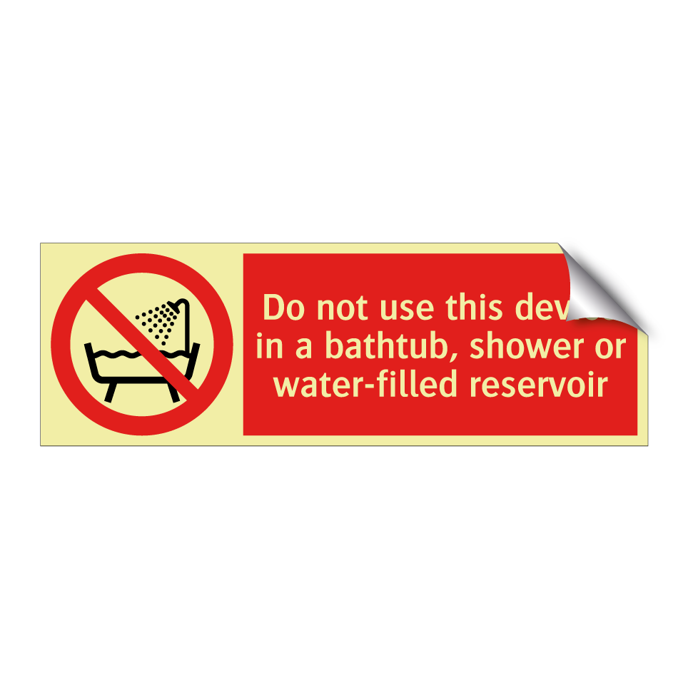 Do not use this device in a bathtub, shower or water-filled reservoir
