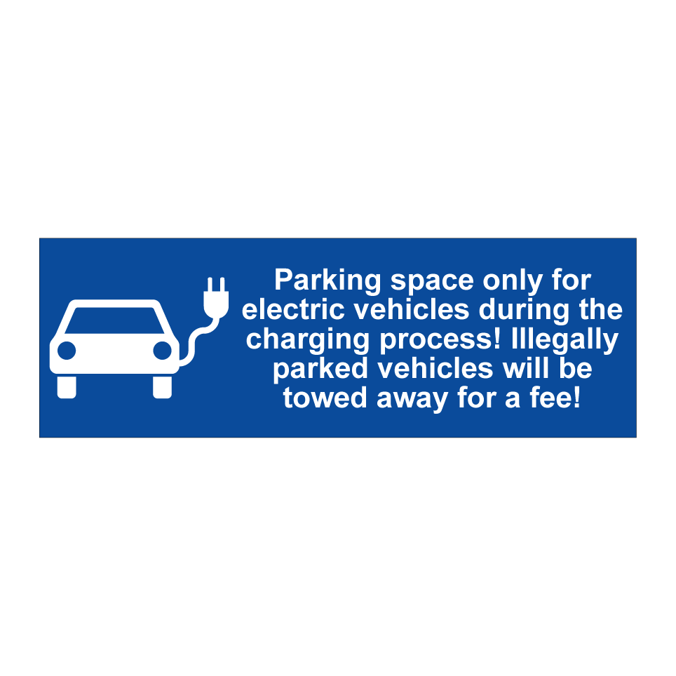 Parking space only for electric vehicles during the charging process! Illegally parked vehicles will be towed away for a fee!