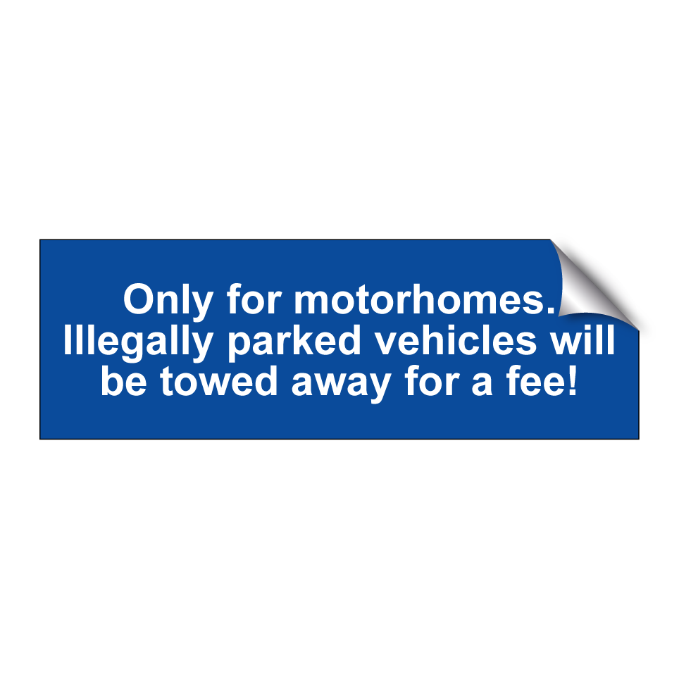 Only for motorhomes. Illegally parked vehicles will be towed away for a fee!