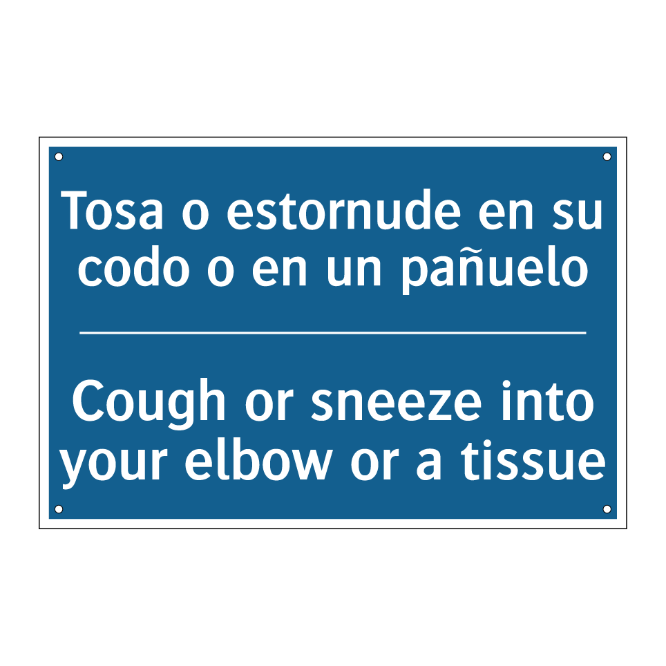 Tosa o estornude en su codo o /.../ - Cough or sneeze into your elbow /.../
