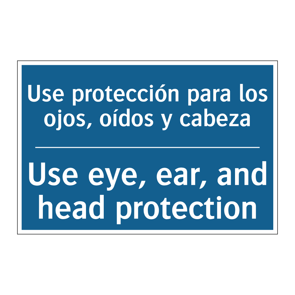 Use protección para los ojos, /.../ - Use eye, ear, and head protection /.../