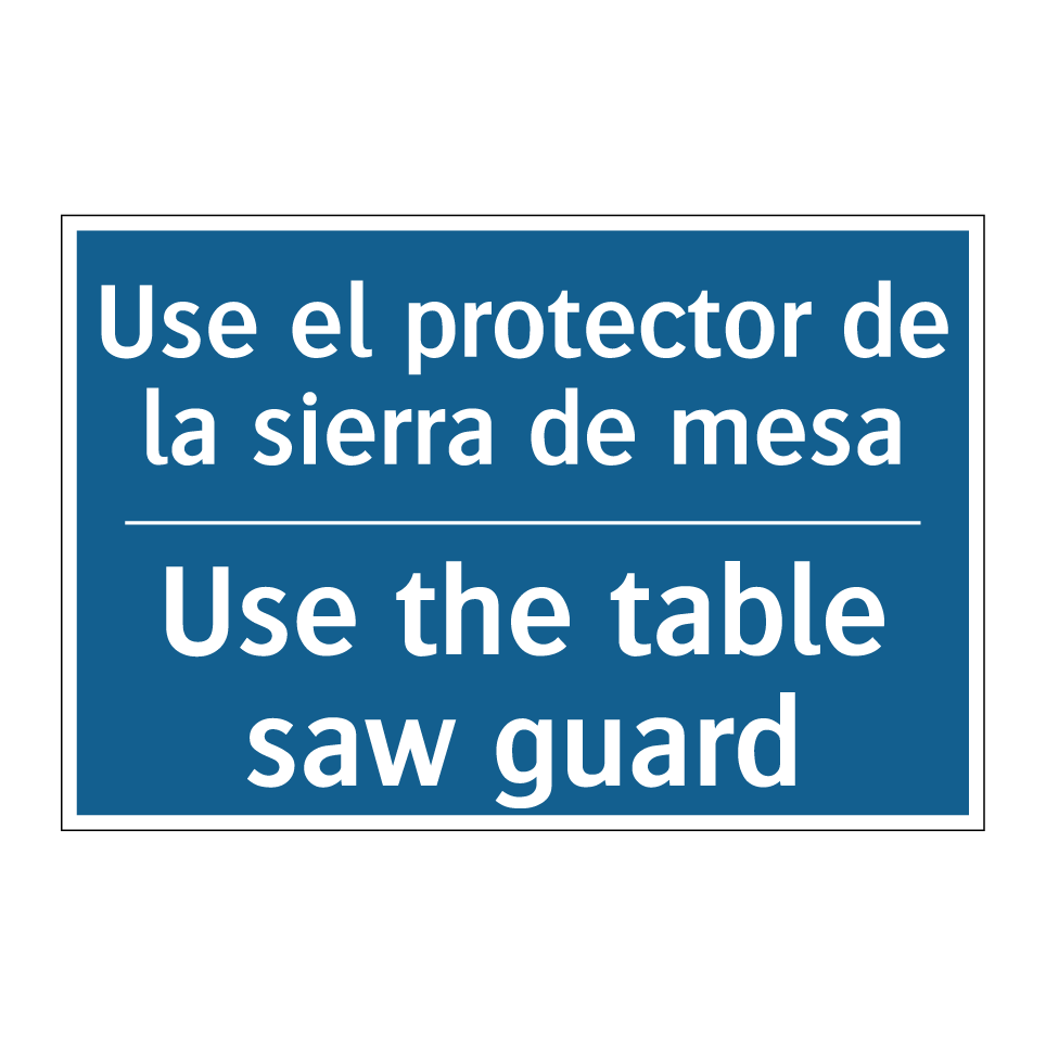 Use el protector de la sierra /.../ - Use the table saw guard