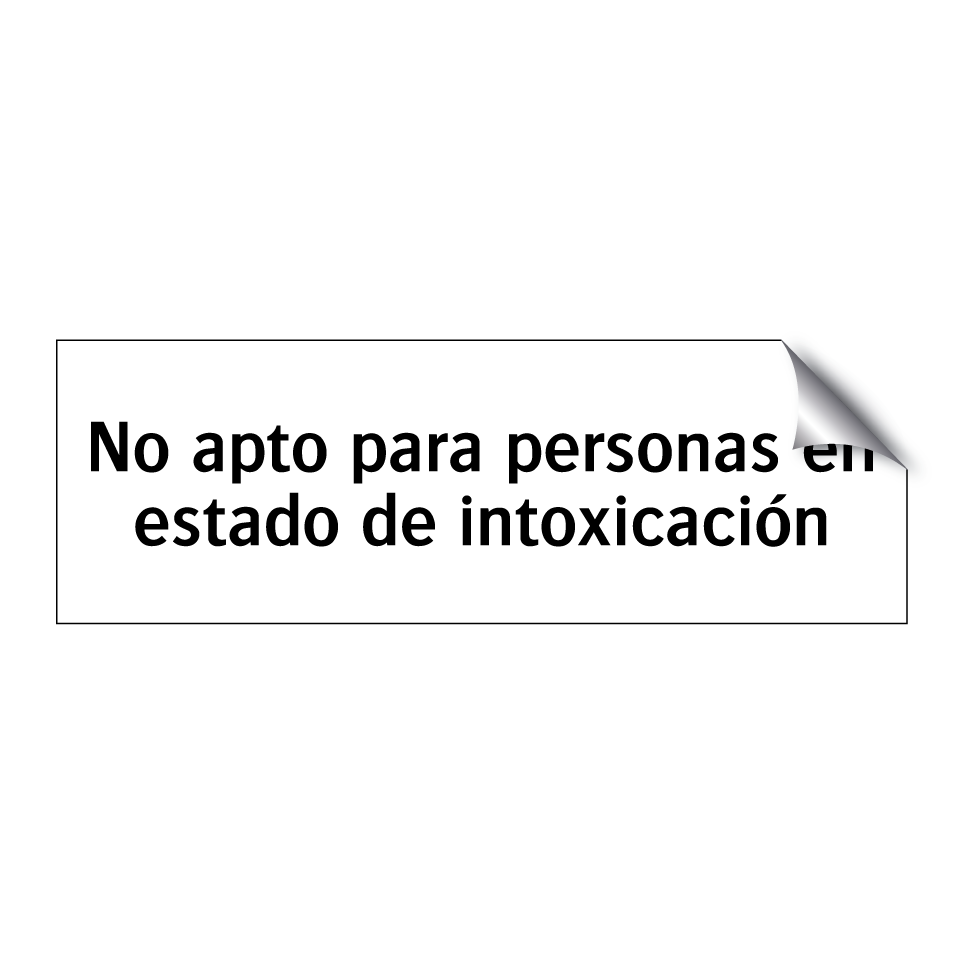 No apto para personas en estado de intoxicación