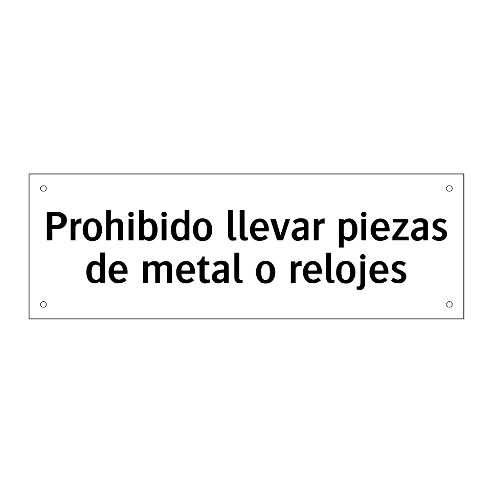 Prohibido llevar piezas de metal o relojes