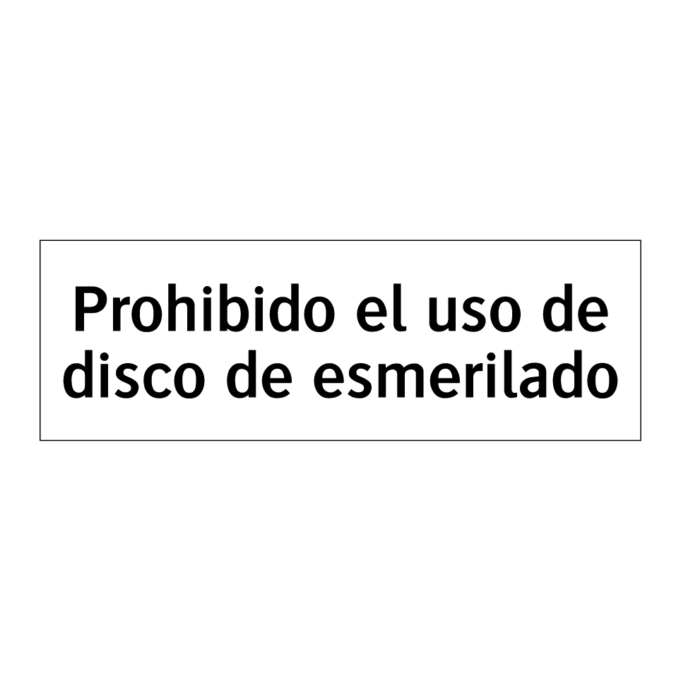 Prohibido el uso de disco de esmerilado
