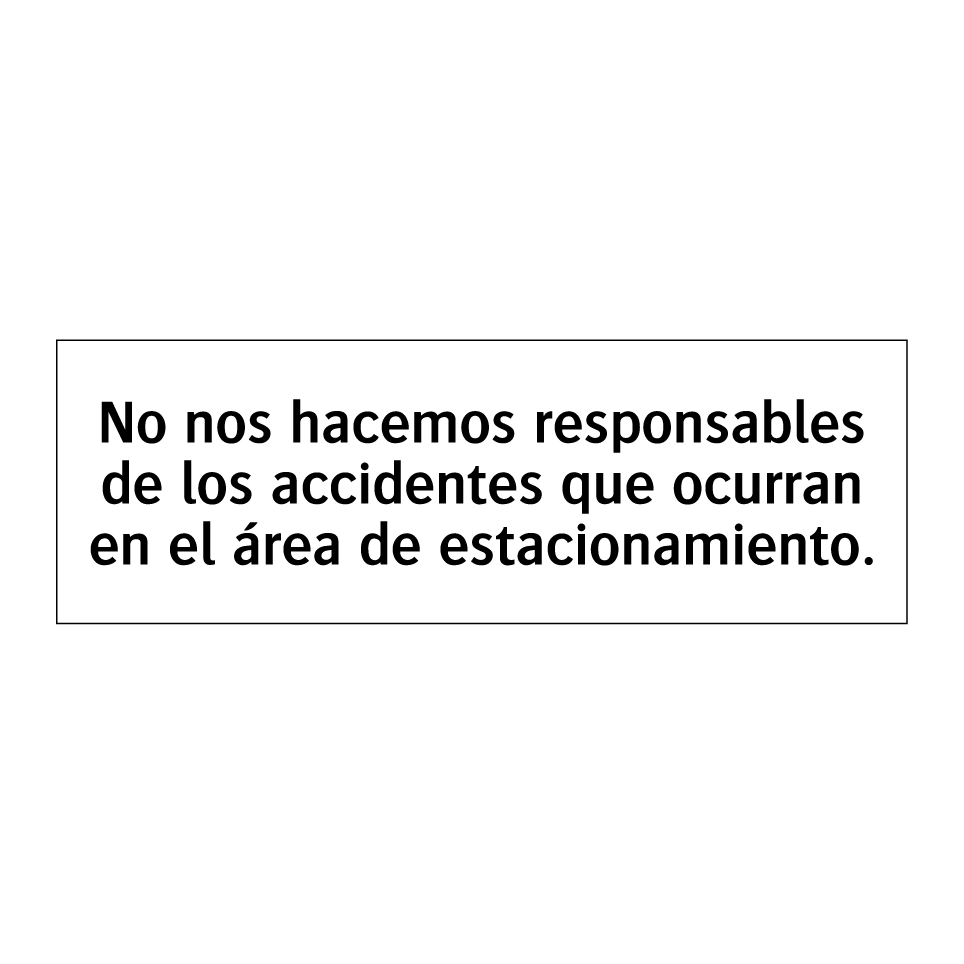 No nos hacemos responsables de los accidentes que ocurran en el área de estacionamiento.