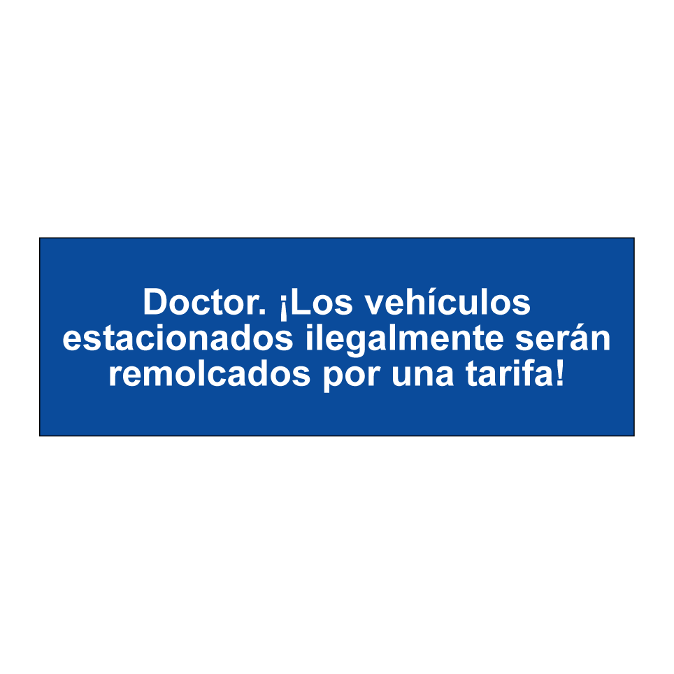Doctor. ¡Los vehículos estacionados ilegalmente serán remolcados por una tarifa!