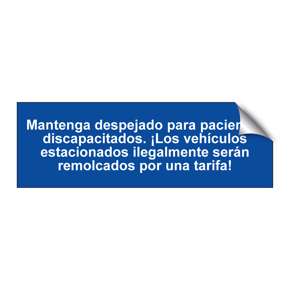 Mantenga despejado para pacientes discapacitados. ¡Los vehículos estacionados ilegalmente serán remolcados por una tarifa!
