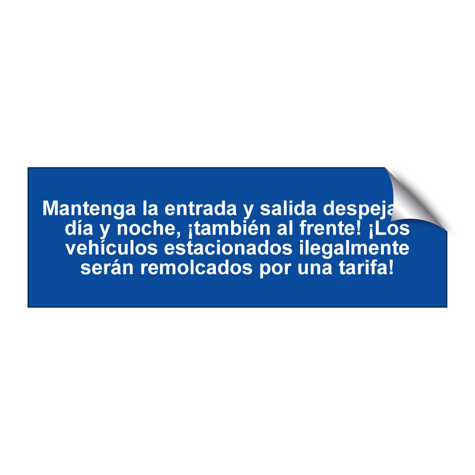 Mantenga la entrada y salida despejadas día y noche, ¡también al frente! ¡Los vehículos estacionados ilegalmente serán remolcados por una tarifa!