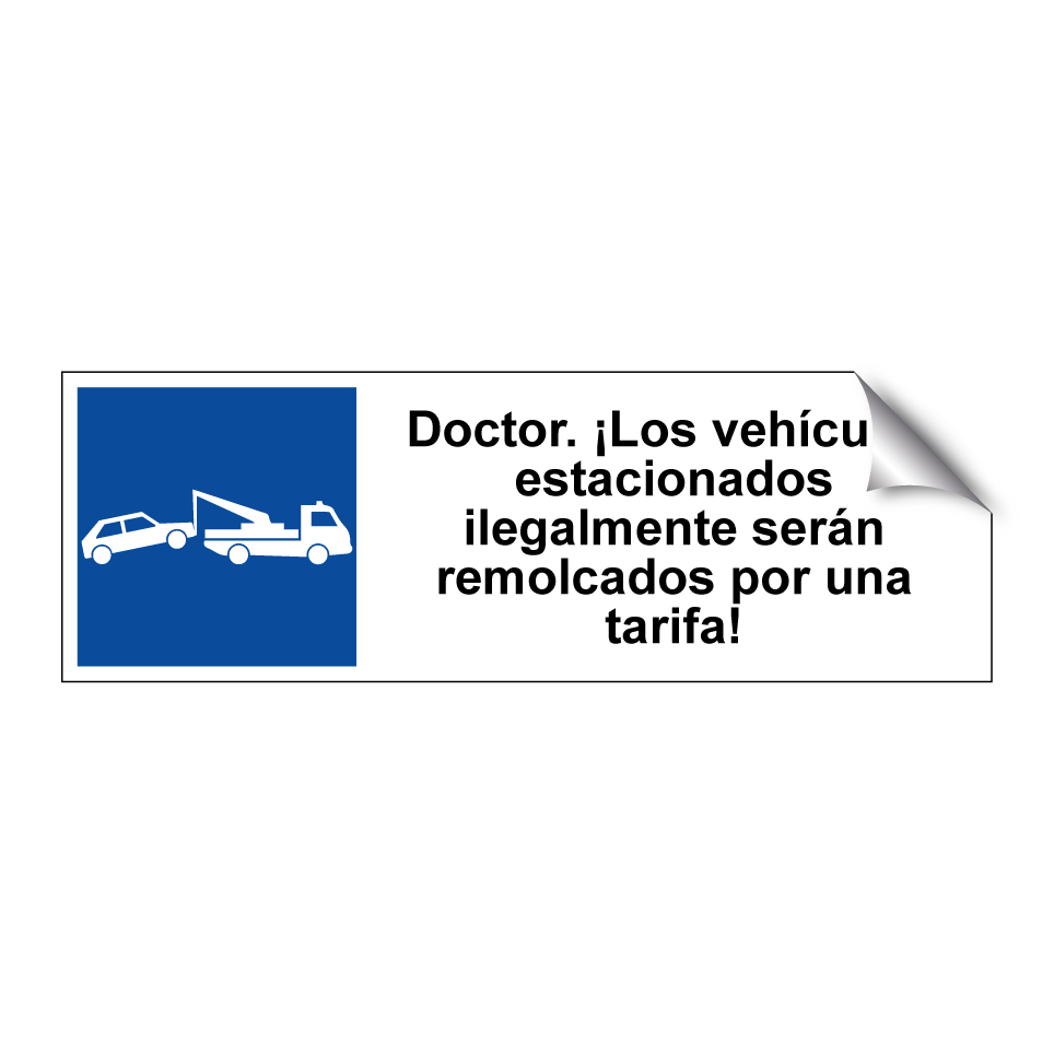 Doctor. ¡Los vehículos estacionados ilegalmente serán remolcados por una tarifa!