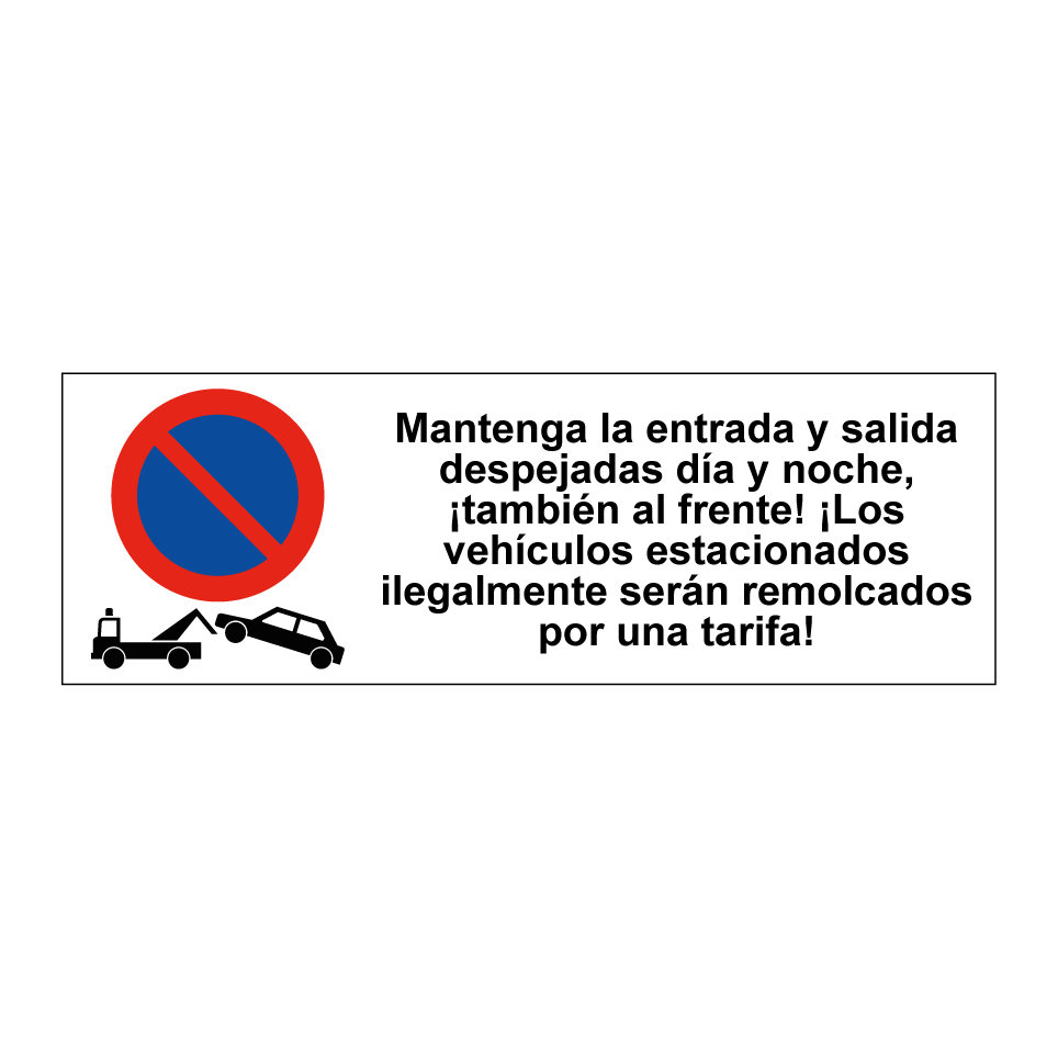 Mantenga la entrada y salida despejadas día y noche, ¡también al frente! ¡Los vehículos estacionados ilegalmente serán remolcados por una tarifa!