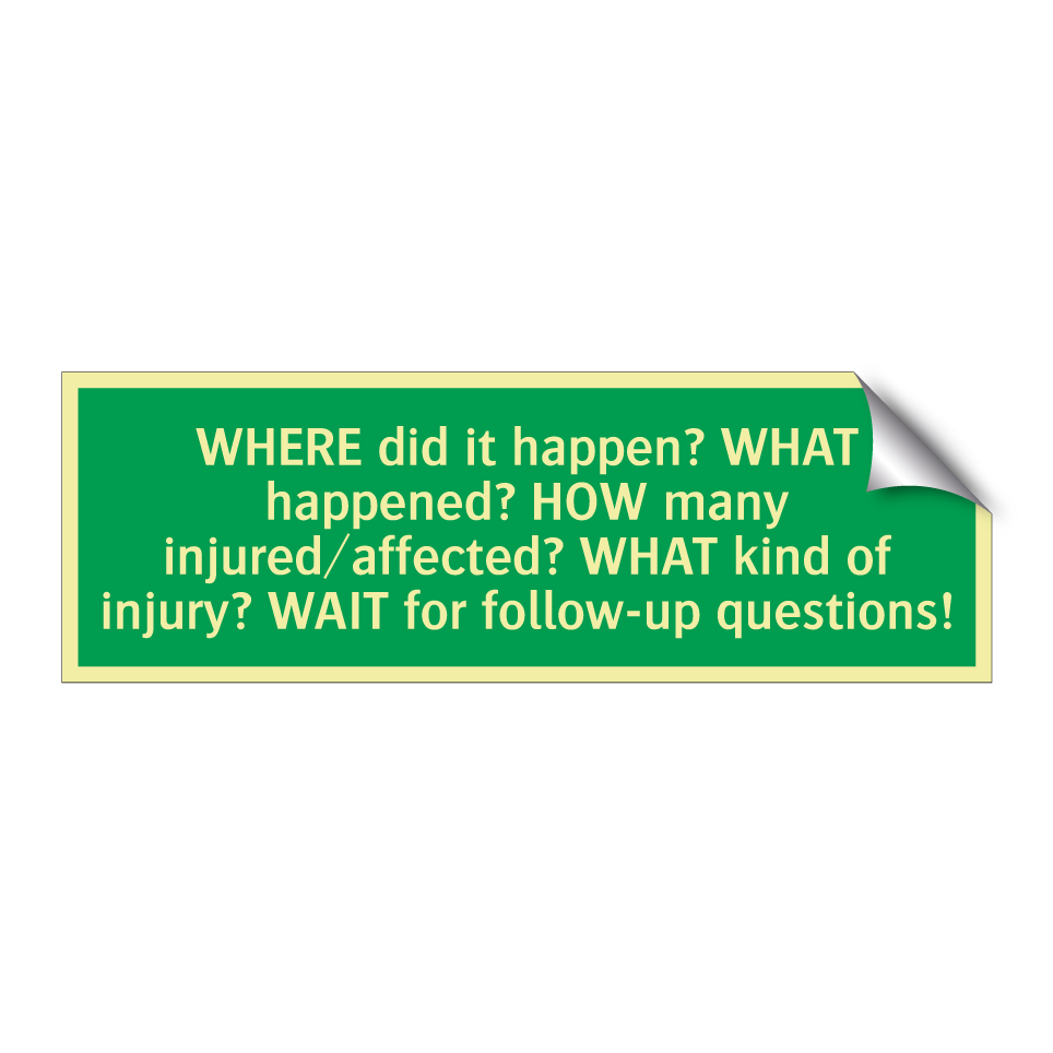WHERE did it happen? WHAT happened? HOW many injured/affected? WHAT kind of injury? WAIT for follow-up questions!