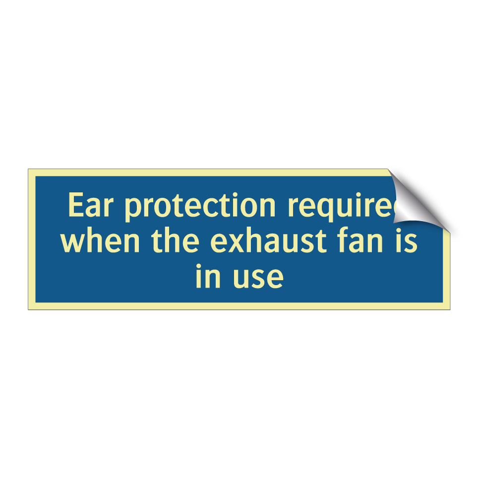 Ear protection required when the exhaust fan is in use