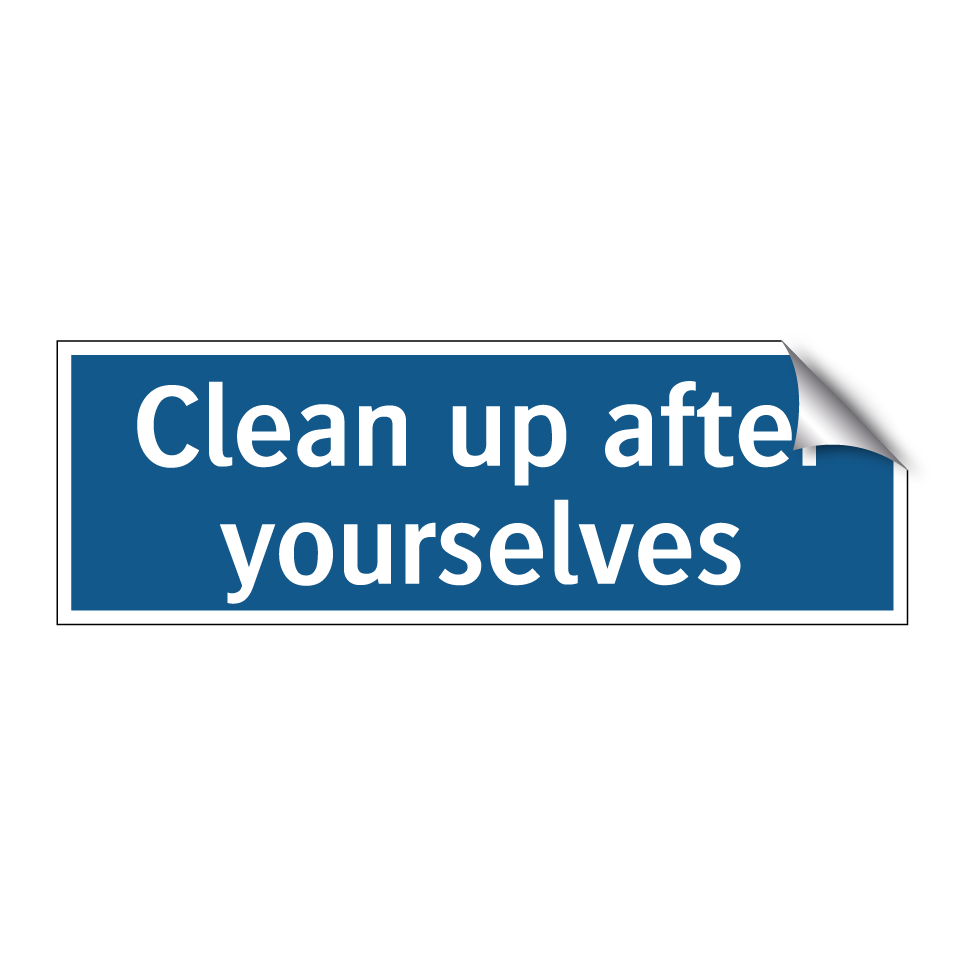 Clean up after yourselves