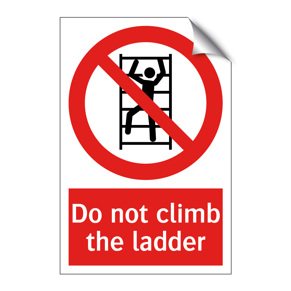 Do not climb the ladder