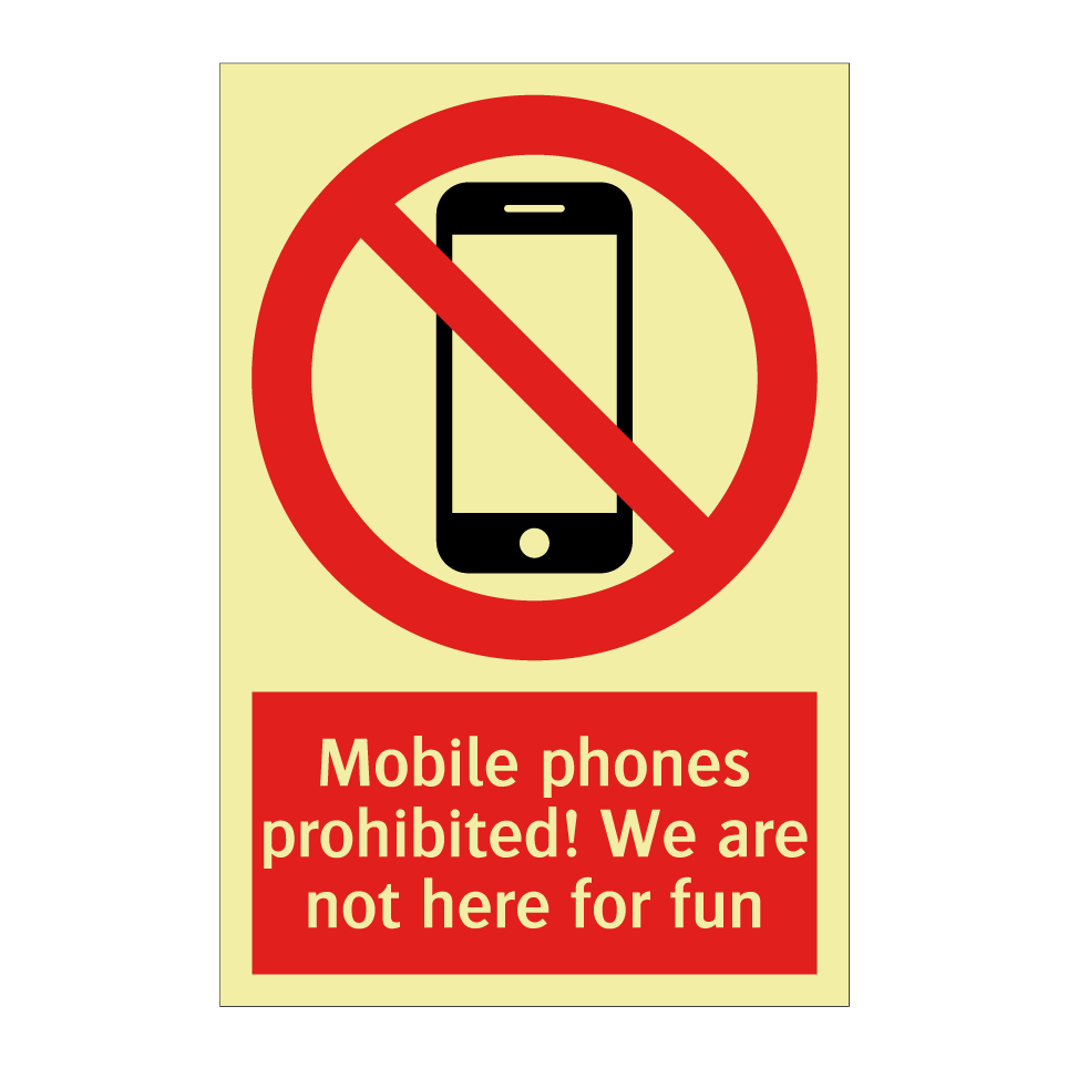 Mobile phones prohibited! We are not here for fun