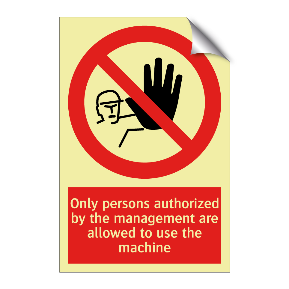 Only persons authorized by the management are allowed to use the machine