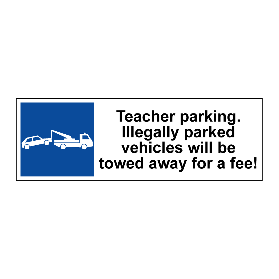 Teacher parking. Illegally parked vehicles will be towed away for a fee!