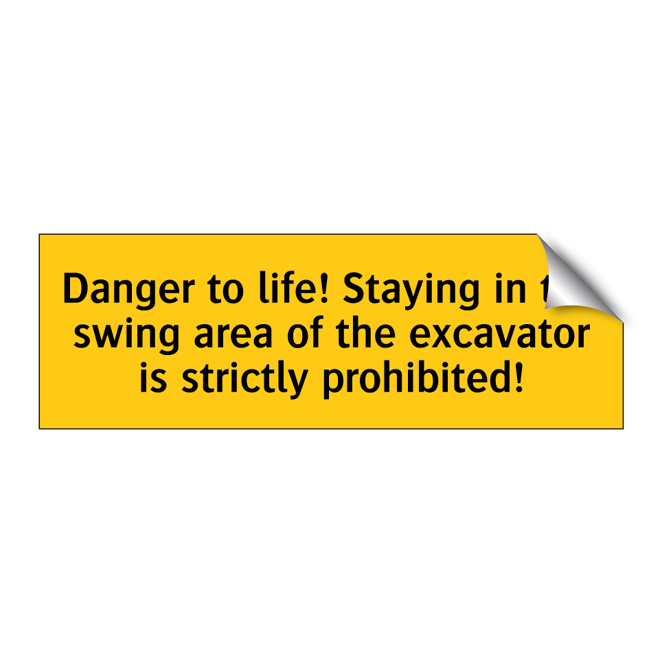 Danger to life! Staying in the swing area of the excavator is strictly prohibited!