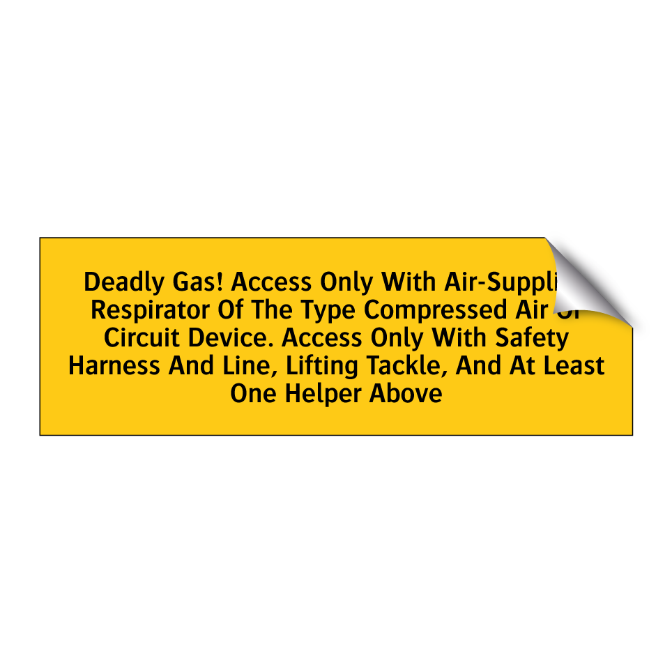 Deadly Gas! Access Only With Air-Supplied Respirator Of The Type Compressed Air Or Circuit Device. Access Only With Safety Harness And Line, Lifting Tackle, And At Least One Helper Above