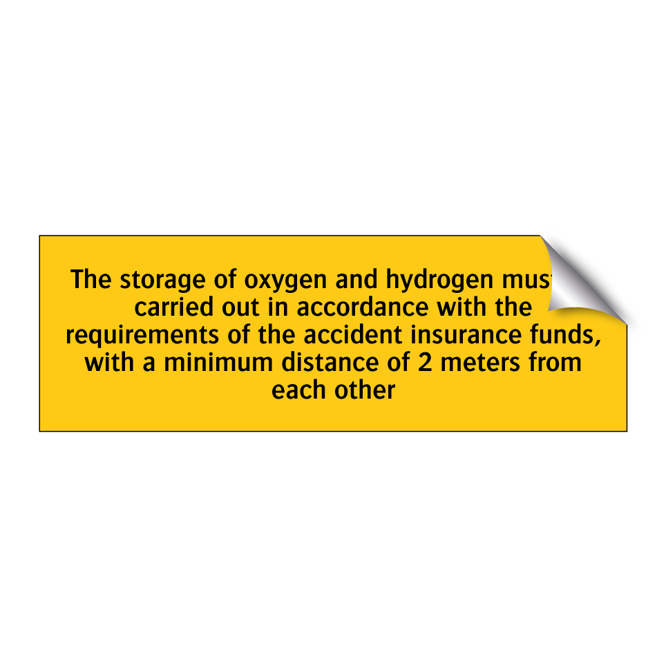 The storage of oxygen and hydrogen must be carried out in accordance with the requirements of the accident insurance funds, with a minimum distance of 2 meters from each other
