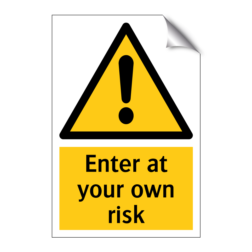 Enter at your own risk