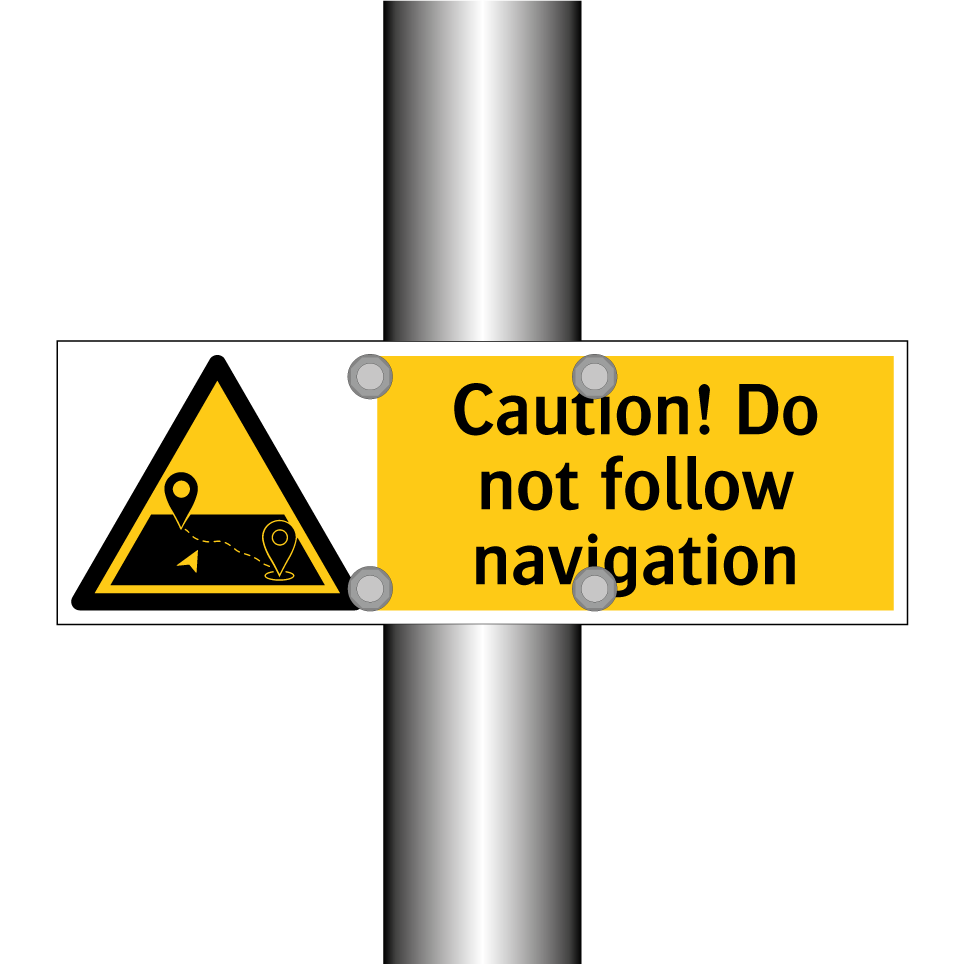 Caution! Do not follow navigation