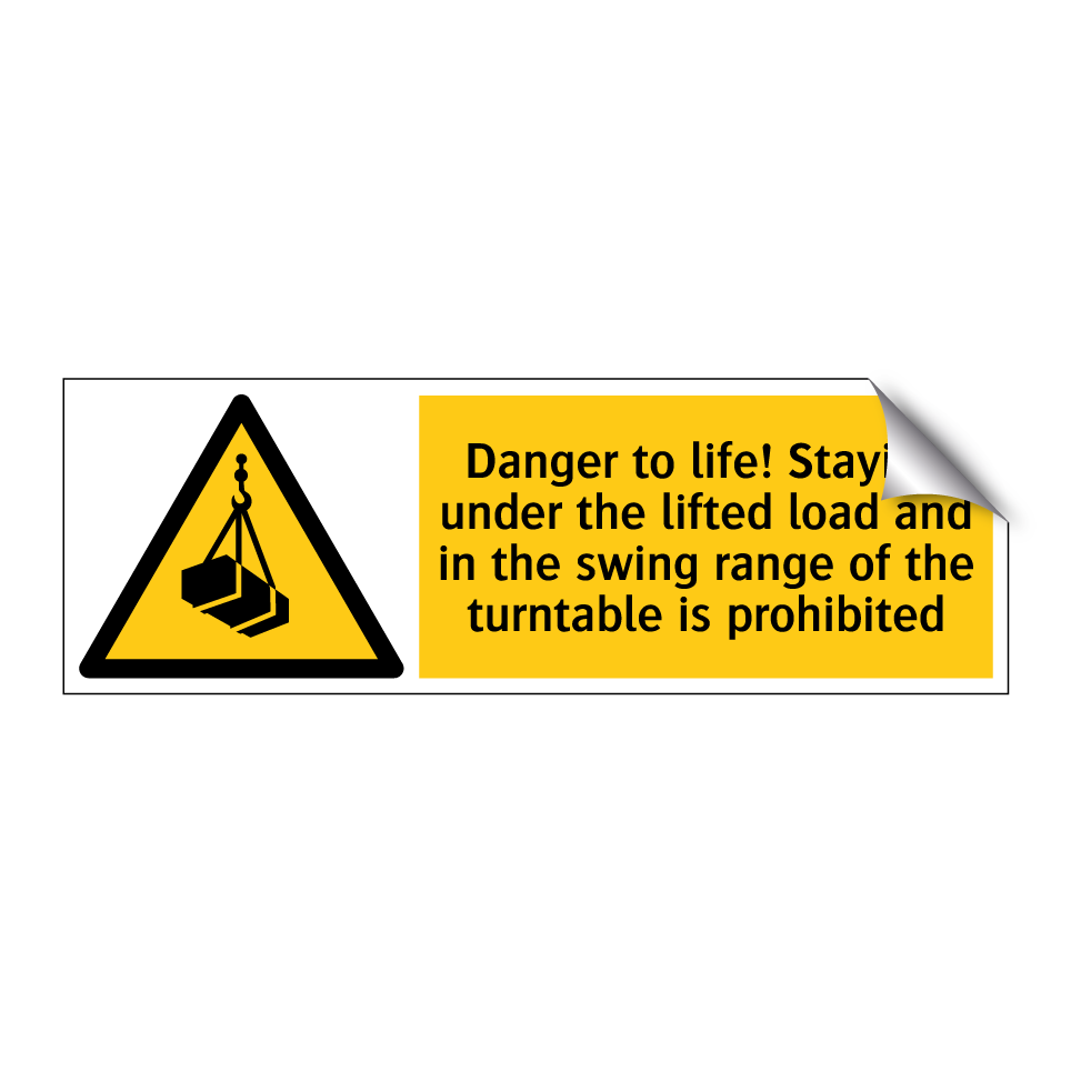 Danger to life! Staying under the lifted load and in the swing range of the turntable is prohibited
