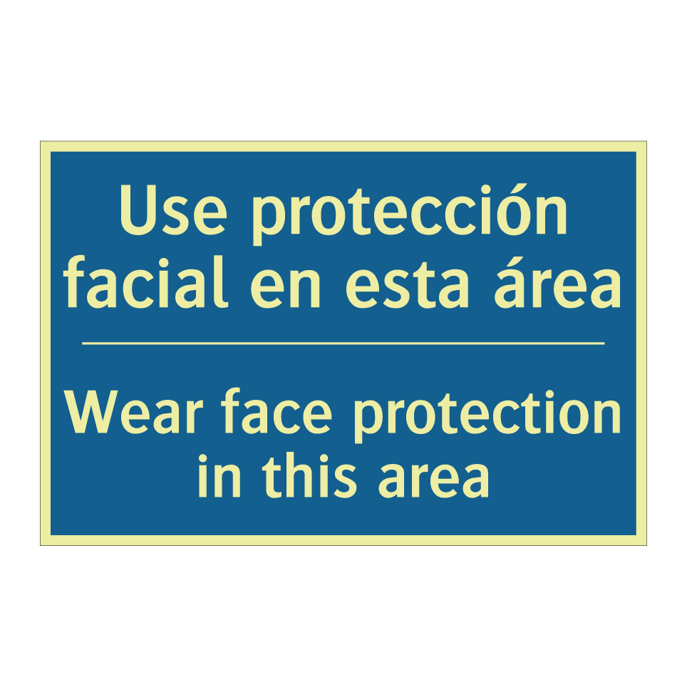 Use protección facial en esta  /.../ - Wear face protection in this area /.../