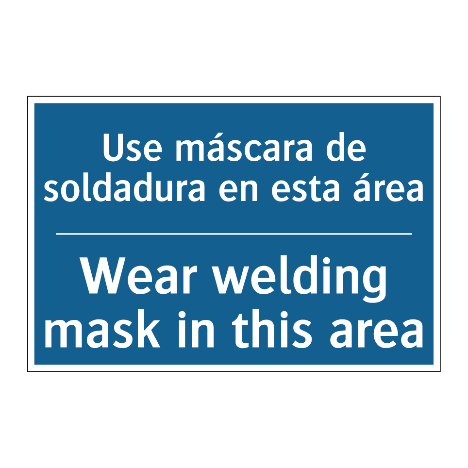 Use máscara de soldadura en esta  /.../ - Wear welding mask in this area