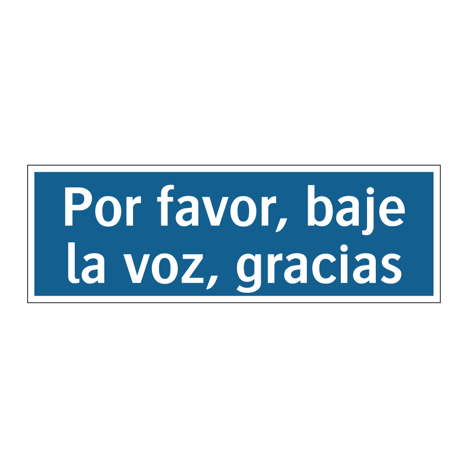 Por favor, baje la voz, gracias