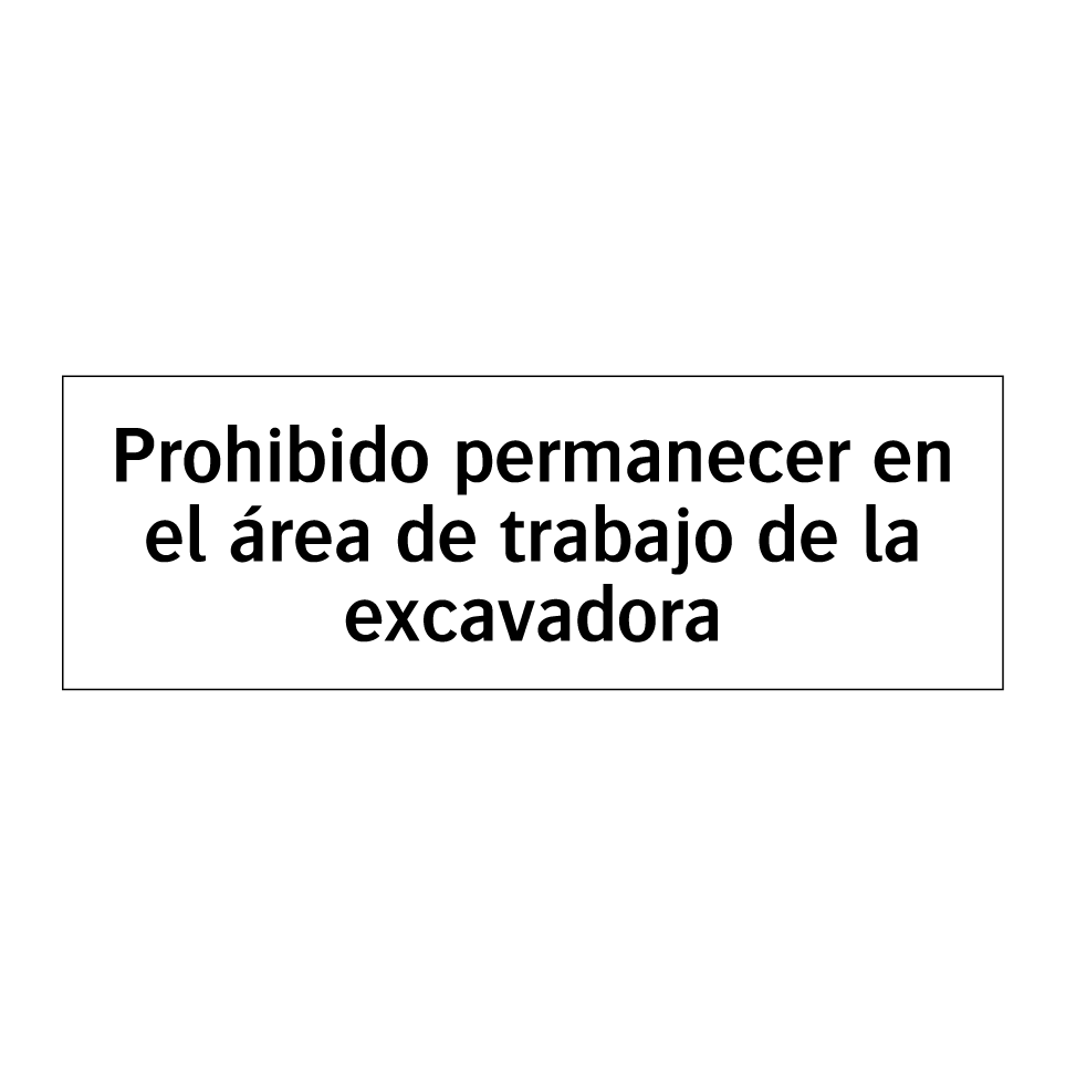 Prohibido permanecer en el área de trabajo de la excavadora