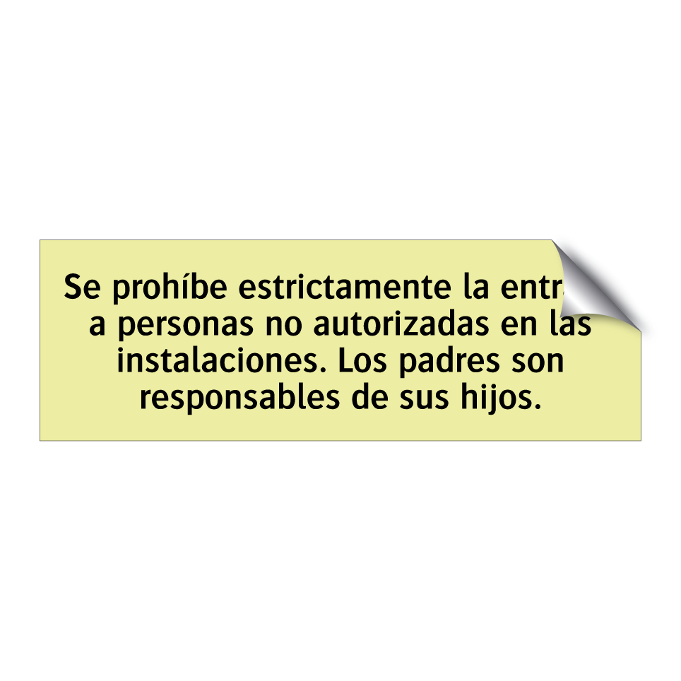 Se prohíbe estrictamente la entrada a personas no autorizadas en las instalaciones. Los padres son responsables de sus hijos.