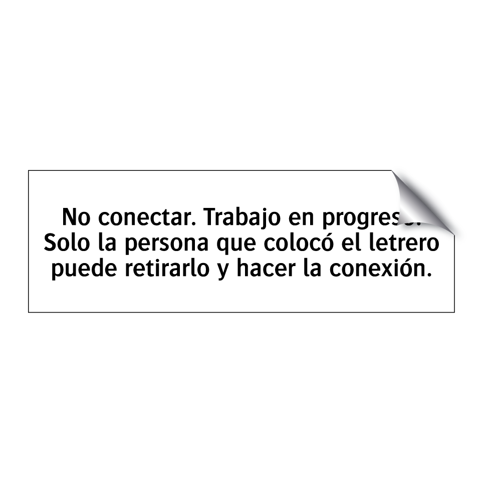 No conectar. Trabajo en progreso. Solo la persona que colocó el letrero puede retirarlo y hacer la conexión.