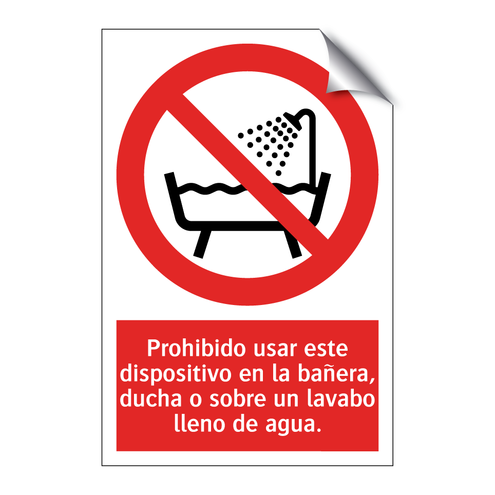 Prohibido usar este dispositivo en la bañera, ducha o sobre un lavabo lleno de agua.