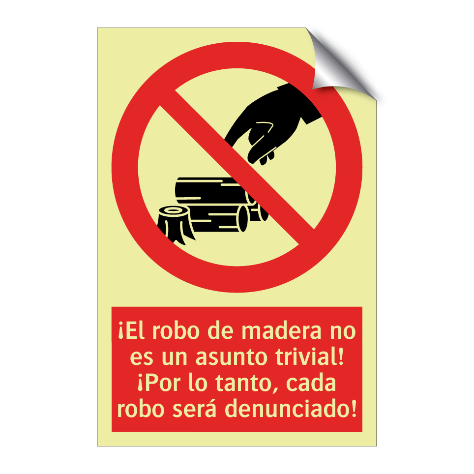 ¡El robo de madera no es un asunto trivial! ¡Por lo tanto, cada robo será denunciado!