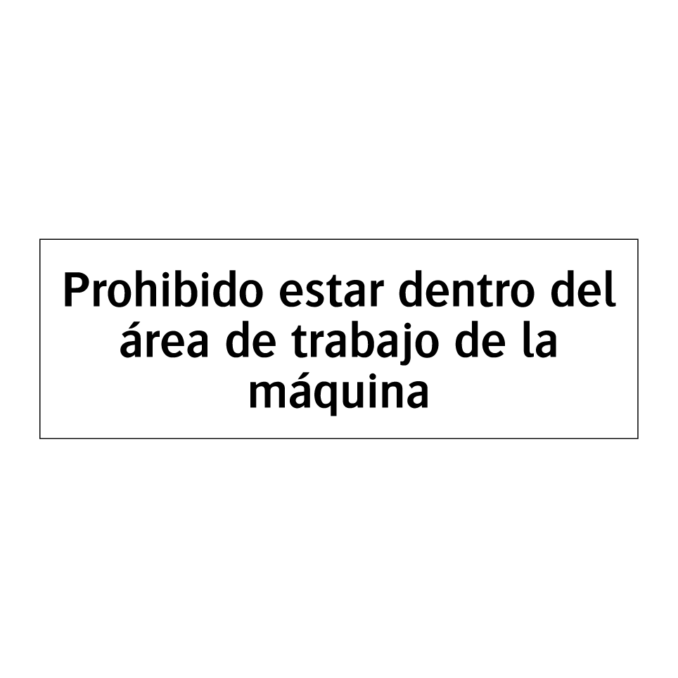 Prohibido estar dentro del área de trabajo de la máquina