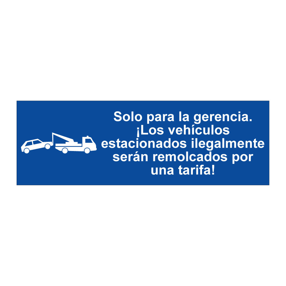 Solo para la gerencia. ¡Los vehículos estacionados ilegalmente serán remolcados por una tarifa!