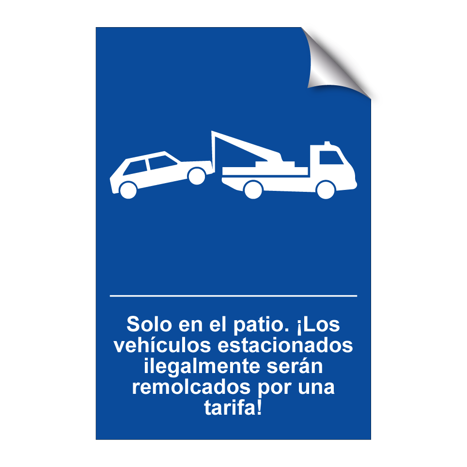 Solo en el patio. ¡Los vehículos estacionados ilegalmente serán remolcados por una tarifa!