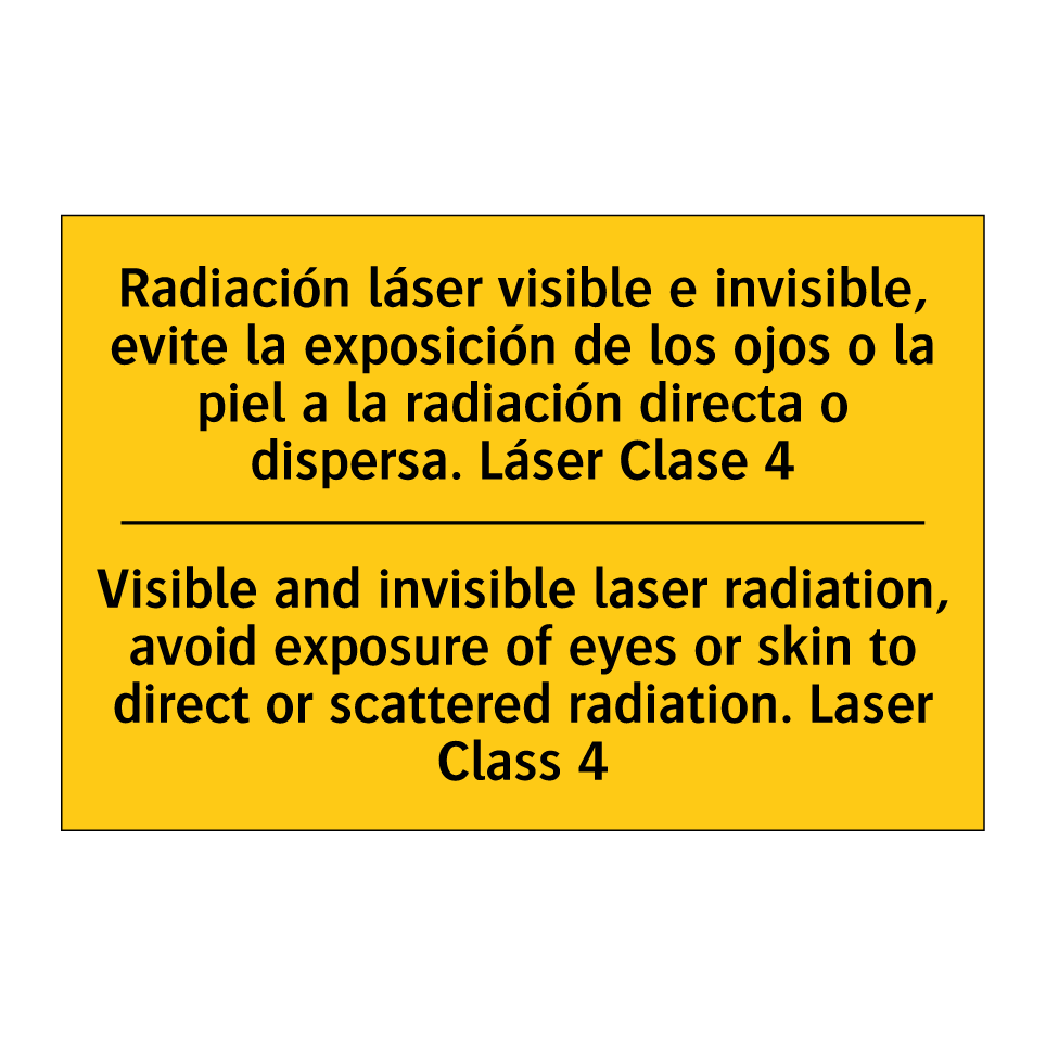 Radiación láser visible e invisible, evite la exposición de los ojos o la piel a la radiación directa o dispersa. Láser Clase 4 - Visible and invisible laser radiation, avoid exposure of eyes or skin to direct or scattered radiation. Laser  /.../