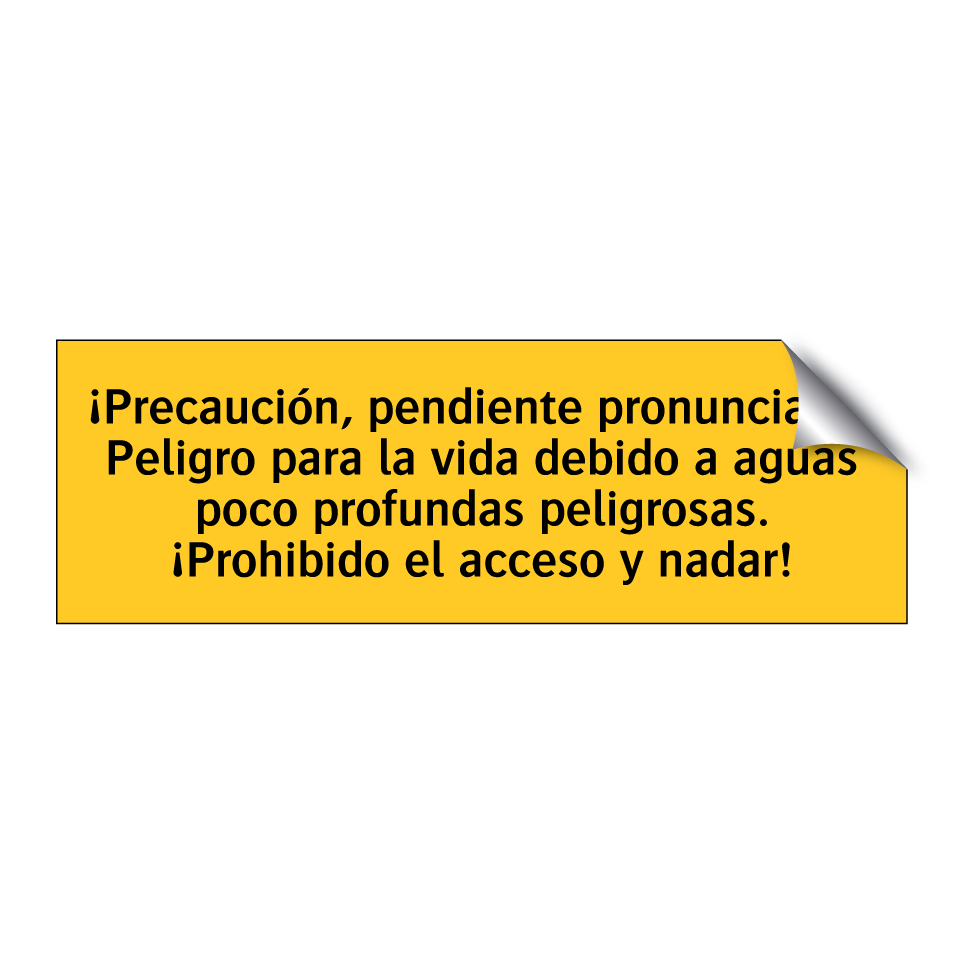 ¡Precaución, pendiente pronunciada! Peligro para la vida debido a aguas poco profundas peligrosas. ¡Prohibido el acceso y nadar!