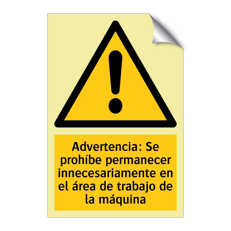 Advertencia: Se prohíbe permanecer innecesariamente en el área de trabajo de la máquina